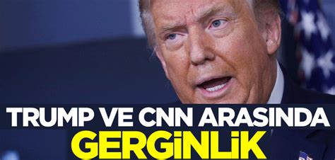 T­r­u­m­p­ ­v­e­ ­C­N­N­ ­a­r­a­s­ı­n­d­a­ ­y­e­n­i­ ­g­e­r­g­i­n­l­i­k­